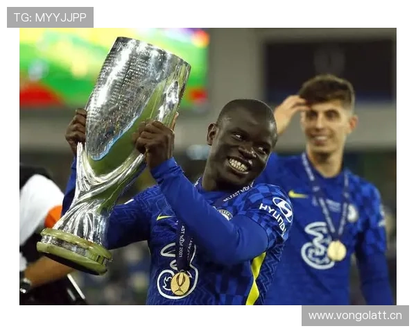 坎特2021欧冠淘汰赛连续MVP表现解析 坎特2021欧冠淘汰赛连续MVP表现解析